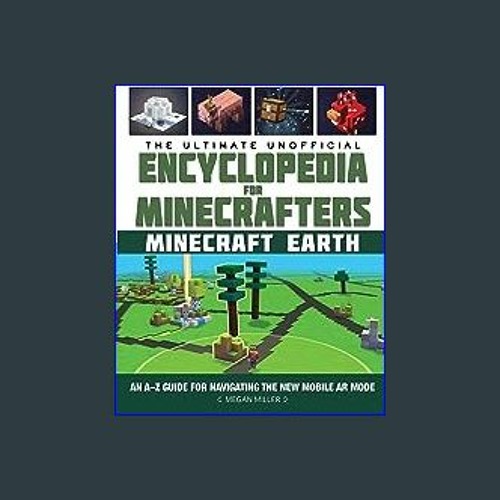 Encyclopedia for Minecrafters: The Ultimate Unofficial Encyclopedia for  Minecrafters: Earth : An A–Z Guide to Unlocking Incredible Adventures,  Buildplates, Mobs, Resources, and Mobile Gaming Fun (Hardcover) 