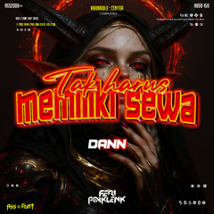 TAK HARUS MEMILIKI SEWA - ( FP x DANN ) #TRIPLEZERO$$$