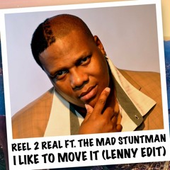 Reel 2 Real feat. The Mad Stuntman - I Like To Move It (Lenny Edit)