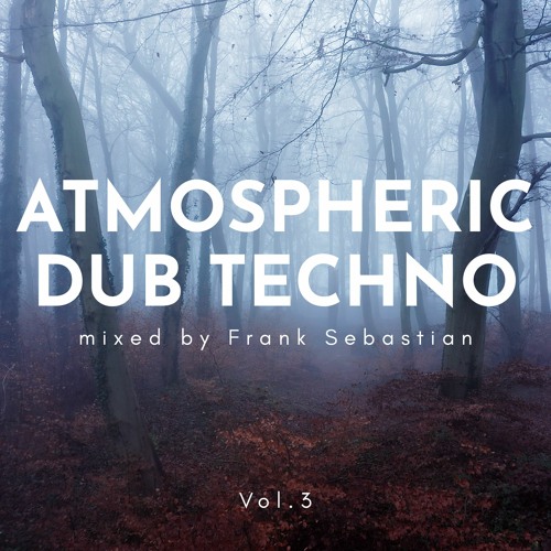 sub.create.3 - Atmospheric Dub Techno Music mixed by Frank Sebastian