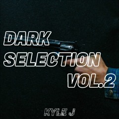 KYLE J - DARK SELECTION VOL.2