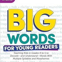 =$ Big Words for Young Readers: Teaching Kids in Grades K to 5 to Decode―and Understand―Words W