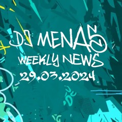 DJ Menas - Weekly News N°22 - 29.03.2024