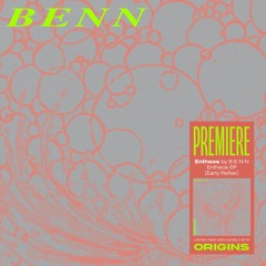 OS Premiere: B E N N - Entheos [Early Reflex]