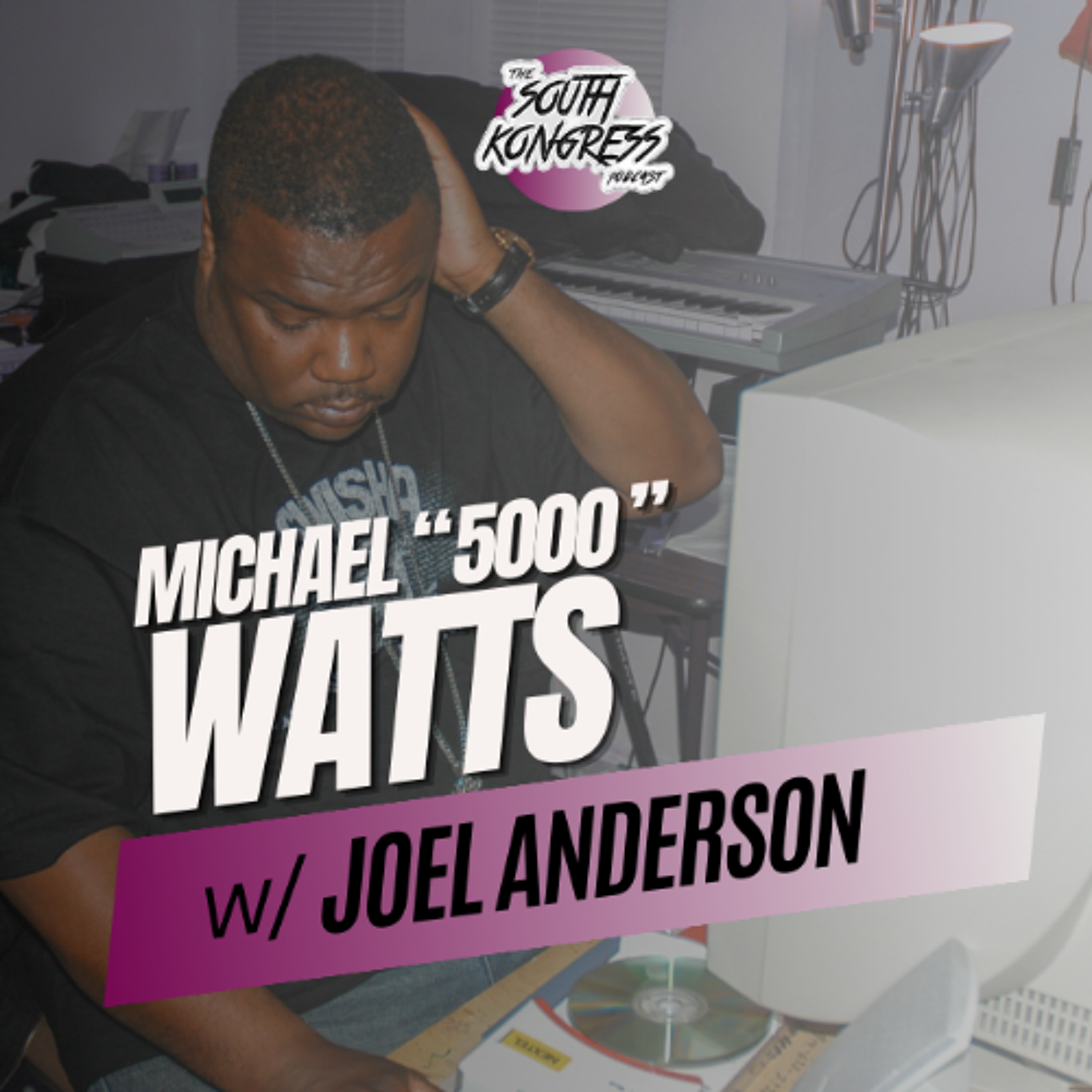 South Kongress *Special* - Remembering Michael "5000" Watts w/ Joel Anderson episode artwork
