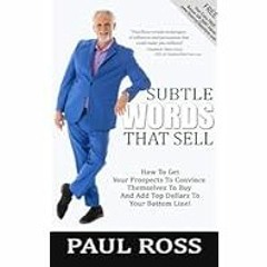 [Read eBook] [Subtle Words That Sell: How To Get Your Prospects To Convince Themselves To  ebook