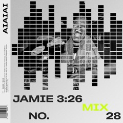 AIAIAI Mix 028 - JAMIE 3:26