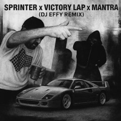 Sprinter x Victory Lap x Mantra (DJ Effy Remix)