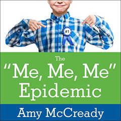 [ACCESS] EBOOK 📫 The Me, Me, Me Epidemic: A Step-by-Step Guide to Raising Capable, G