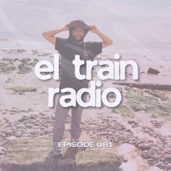 El Train Radio Episode 081