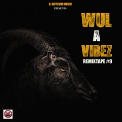 DJ DOTCOM PRESENTS WUL A VIBEZ REMIXTAPE VOL.9 (EXPLICIT)🐐