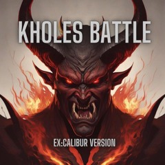 KHOLES BATTLE - EX:calibur