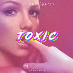 Britney Spears - Toxic (nako remix) [FREE DOWNLOAD]