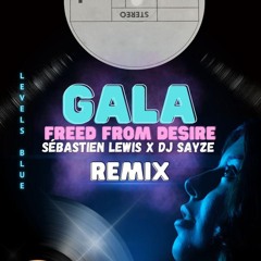 GALA - FREED FROM DESIRE ( SEBASTIEN LEWIS X DJ SAYZE REMIX )