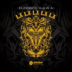 Duodisco & K A W A - La La La La La [Deep Bear Recordings]