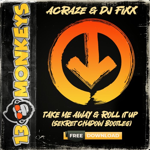 Acraze & Dj Fixx - Take Me Away & Roll It Up (Sekret Chadow Bootleg) [FREE DOWNLOAD]
