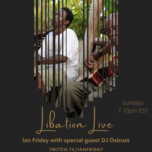 Libation Live with guest DJ Osiruss 10-17-21