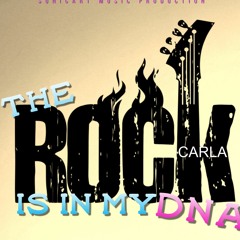 THE ROCK IS IN MY DNA - CARLA
