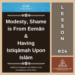 Lesson 24 - Hayaa' is from Eemān & Steadfastness upon Islām | An-Nawawī's 40 Hadith (14.01.2024)