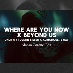 Jack Ü X Adriatique, Eyka - Where Beyond Us (Alonso Coronel Mashup)