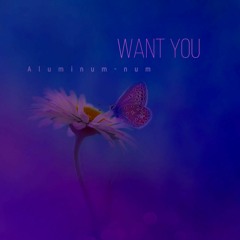 Want You