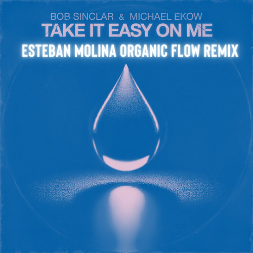 Take It Easy on Me (Esteban Molina Organic Flow Remix)