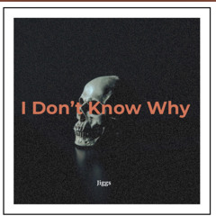 I Don't Know Why