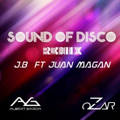 J.B Ft Juan Magan -The Sound Of Disco (Albert Garcia & OZAR Remix)FREE DOWNLOAD!
