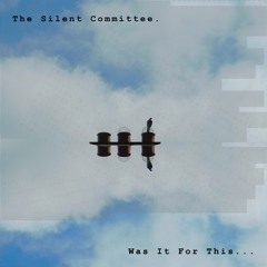 The Silent Committee - Was It For This