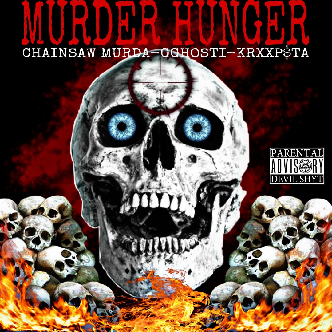 Stream MURDER HUNGER (CHAINSAW MURDA X GGHOSTI X KRXXP$TA) [PROD ...