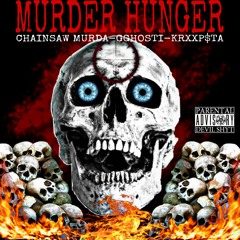 MURDER HUNGER (CHAINSAW MURDA X GGHOSTI X KRXXP$TA) [PROD. $MOKEGOD]