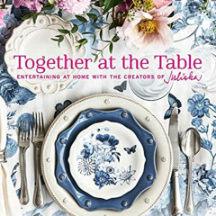 [GET] KINDLE 📜 Together at the Table: Entertaining at home with the creators of Juli