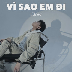 CLOW | VÌ SAO EM ĐI (PROD. KARROT)