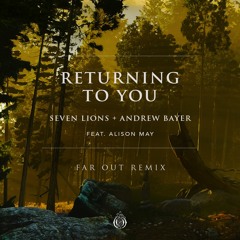 Seven Lions & Andrew Bayer feat. Alison May - Returning To You (Far Out Remix)