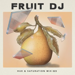 Hue & Saturation Mix 023:  Fruit DJ