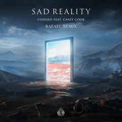 Codeko & Casey Cook - Sad Reality (RAFAEL Remix)