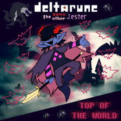 TOP OF THE WORLD [Deltarune: The Same Other Jester]