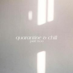 quarantine & chill pt. 2