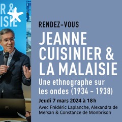 "Jeanne Cuisinier et la Malaisie" avec F. Laplanche, A. de Mersan & C. de Monbrison le 07/03/24