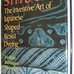 View PDF EBOOK EPUB KINDLE Shibori: The Inventive Art of Japanese Shaped Resist Dyein