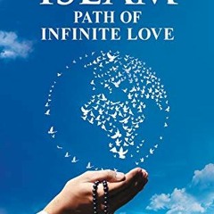 [ACCESS] KINDLE 📂 ISLAM: Path of Infinite Love by  Eeshat Ansari [EBOOK EPUB KINDLE