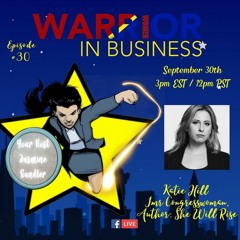 Warrior Women In Business Episode 30 - With Frm Congresswoman , Katie Hill