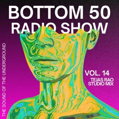 BOTTOM 50 Radio Show: 014 - Tejas Rao Studio Mix