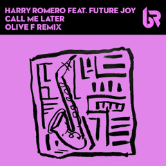 PREMIERE: Harry Romero Ft. Future Joy -  Call Me Later [Olive F Remix]