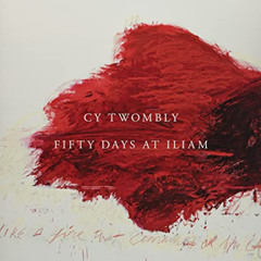 View EBOOK √ Cy Twombly: Fifty Days at Iliam by  Annabelle D‘Huart,Carlos Basualdo,Ca