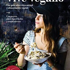 [Get] EBOOK 💝 Vive vegano: Una guía sobre ética animal y alimentación vegetal (Cocin