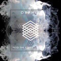 Orphic 008 | Into The Ether
