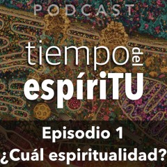 Ep. 1: ¿Cuál espiritualidad?