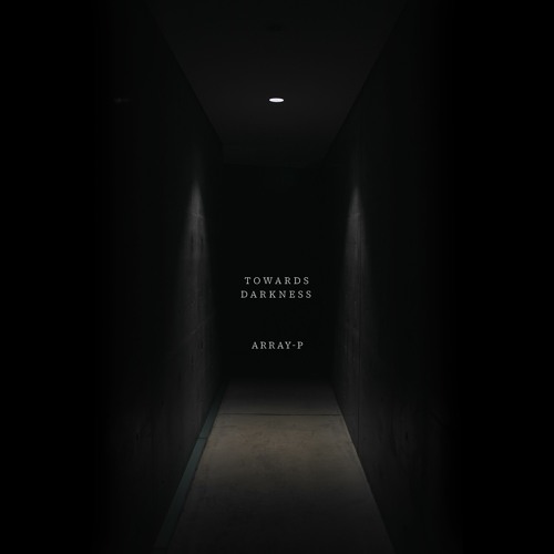 ArrAy–P // Towards Darkness