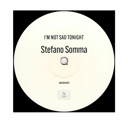 PREMIERE: Stefano Somma  - I'm Not Sad Tonight [Uncle Duvet Records]